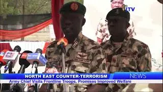 NORTH EAST COUNTER-TERRORISM: ARMY CHIEF VISITS FRONTLINE TROOPS, PROMISES IMPROVED WELFARE