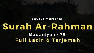 Surah Ar-Rahman Lengkap | Murottal Merdu Ayat 1&ndash;78 | Arab, Latin & Terjemahan Indonesia