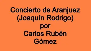 Concierto Aranjuez (Rodrigo) por Carlos Ruben Gomez
