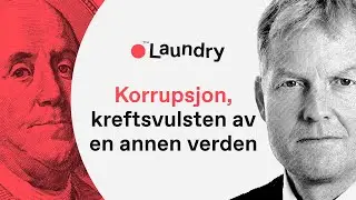 The Laundry E24: P&aring;l L&oslash;nseth - Hvorfor korrupsjon er en kreftsvulst av en annen verden
