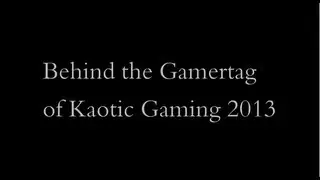 Kaotic Gaming 2013 Behind the Gamertag Special!