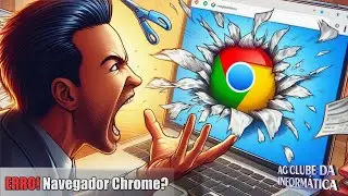 ERRO! NAVEGADOR Chrome, TRAVANDO, Fechando, N&Atilde;O ABRE, SOLU&Ccedil;&Atilde;O!