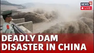 Massive Dam Break In China News Live | Forces 6,000 Evacuations - Worst Flooding In Decades | N18G