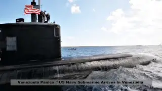 Venezuela Panics // U.S. Navy Submarine Arrives in Venezuela
