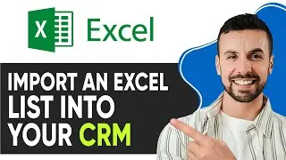 HOW TO IMPORT AN EXCEL LIST INTO YOUR CRM (FULL GUIDE)
