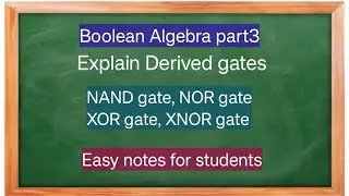 Boolean algebra part3 : Explain Derived gates with expression and truth table.