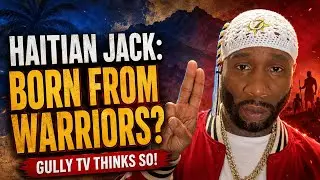 Haitian Jack comes from  great warriors? Gully thinks so.