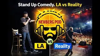 Newberg Pod -  Stand Up Comedy. LA vs Reality