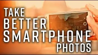 How to Improve Your Smartphone Photos