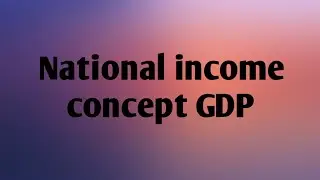 National income concept GDP, NDP, NNP (part1)for Commerce and Economics.