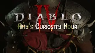 Amy's Curiosity Hour | Diablo 4 Open Beta