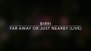 BIRRI - Far away or just nearby (Live 2018)