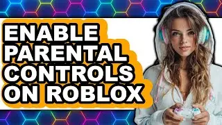 How to Enable Parental Controls on Roblox (only Way)