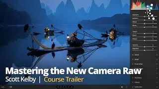 Mastering the New Camera Raw Environment with Scott Kelby | Official Class Trailer