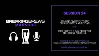 Bringing Diversity to the Beer Industry and Beyond | Breaking Brews Podcast Session 24
