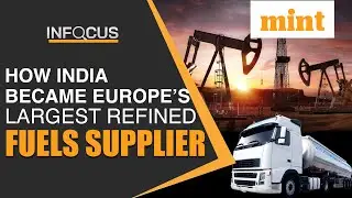 How world&rsquo;s 3rd largest crude importer became Europe&rsquo;s largest fuel supplier | Mint In Focus