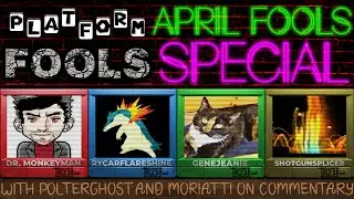 Platform FOOLS ft. Dr. Monkeyman, RycarFlareshine, GeneJeanie and ShotgunSplicer