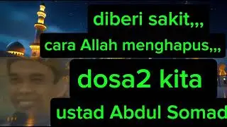 Diberi sakit, cara Allah menghapus dosa2 kita,,, ustadz Abdul Somad 