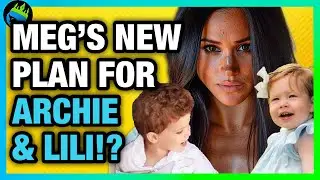 Meghan Markle USES ARCHIE & LILIBET In NEW REVENGE PLOT!?
