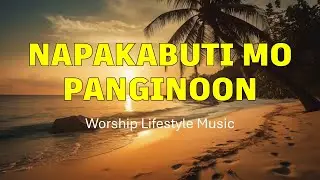 NAPAKABUTI MO PANGINOON II Worship Lifestyle Music