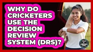Why Do Cricketers Use the Decision Review System (DRS)?