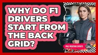 Why Do F1 Drivers Start From The Back Grid?