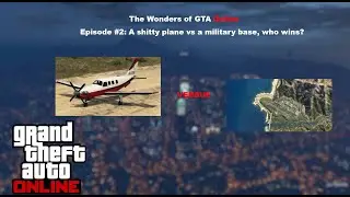 A shitty plane vs a military base, who wins? | The Wonders of GTA Online Ep. #2 | GTA 5 #2