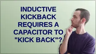 Electronics: Inductive kickback requires a capacitor to 