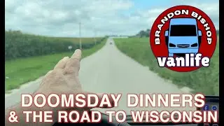 DOOMSDAY DINNERS & THE ROAD TO WISCONSIN | BRANDON BISHOP VANLIFE