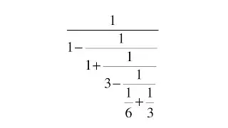 Fracciones Complejas 1 / (1 - 1 / (1 + 1 / (3 - 1 / (1/6 + 1/3))))