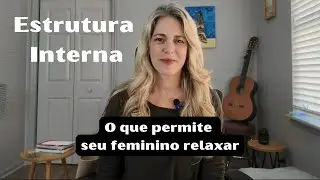 Estrutura Interna: o que permite seu feminino relaxar