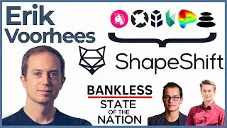 SotN29: Erik Voorhees & ShapeShift (DEX Aggregator, Regulation, Deplatforming, and the Bull Market)