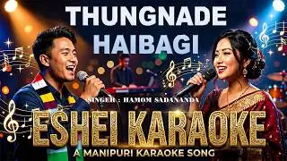 THUNGNADE HAIBAGI-MANIPURI KARAOKE SONG-(HAMOM SADANANDA)