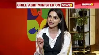 NewsX Exclusive Chat: Chile&rsquo;s Agriculture Leaders on Strengthening Trade Ties with India