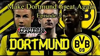 Football Manager 2017 | Make Dortmund Great Again | Episode 3 | FM17