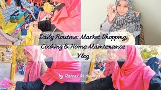 Daily Routine: Market Shopping, Cooking & Home Maintenance Vlog#QAISAR KI DUNIYA