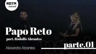 Rodolfo & Alexandra Abrantes | Papo Reto [Parte 1]
