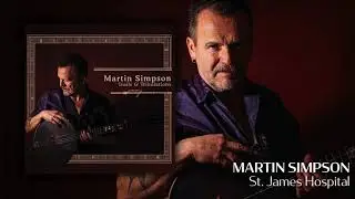 Martin Simpson - St. James Hospital [Official Audio]