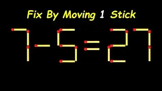 Impossible Matchstick Puzzle - Fix The Equation by moving 1 stick - Improve IQ
