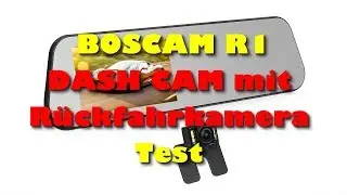 BOSCAM R1 Dash Cam mit R&uuml;ckfahrkamera Test - Beste Dash Cam mit R&uuml;ckfahrkamera?