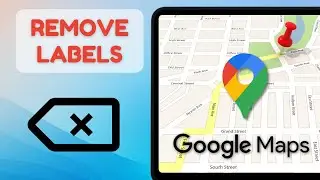 How To Remove Labels in Google Maps [2024]