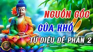 Nguồn Gốc Của Khổ & Con Đường Chấm Dứt Khổ | Tứ Diệu Đế (Phần 2)