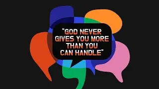 Half-Truths: God Never Gives You More Than You Can Handle