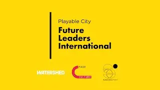 Future Leaders International Lab | Playable City | Watershed