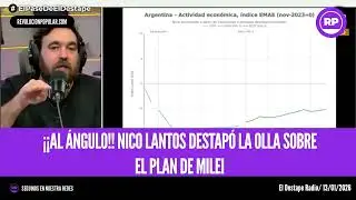 &iexcl;AL &Aacute;NGULO! NICO LANTOS DESTAP&Oacute; LA OLLA SOBRE EL PLAN DE MILEI