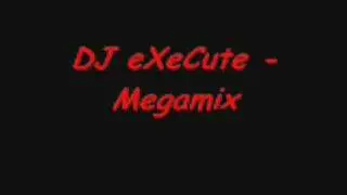 DJ eXeCute - Megamix