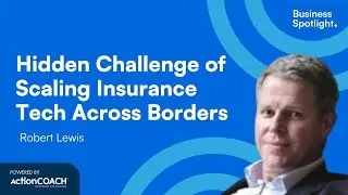 HIDDEN CHALLENGE OF SCALING INSURANCE TECH ACROSS BORDERS| With Robert Lewis |The Business Spotlight