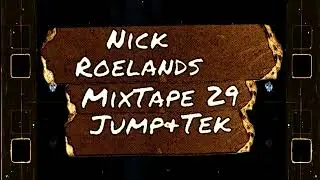 Nick Roelands - MixTape 29 ( Jump + Tek )