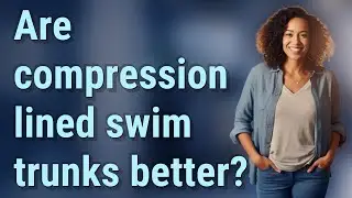 Are compression lined swim trunks better?