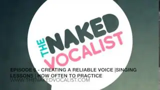 The Naked Vocalist 6 - Creating A Reliable Voice | Lessons | Practicing